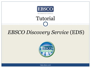 Tutorial
EBSCO Discovery Service (EDS)
help.ebsco.com
 