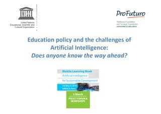 Education policy and the challenges of
Artificial Intelligence:
Does anyone know the way ahead?
 