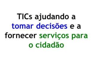 TICs ajudando a tomar decisões e a fornecer serviços para o cidadão  