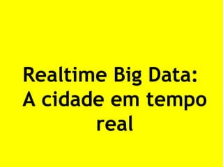 Realtime Big Data: A cidade em tempo real  