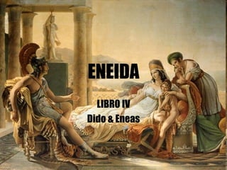 ENEIDA LIBRO IV Dido & Eneas 