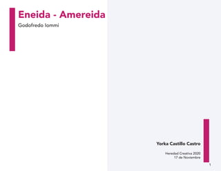 1
Eneida - Amereida
Godofredo Iommi
Yorka Castillo Castro
Heredad Creativa 2020
17 de Noviembre
 