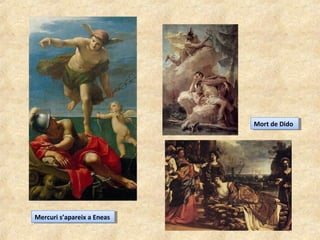 Mercuri s’apareix a EneasMercuri s’apareix a Eneas
Mort de DidoMort de Dido
 