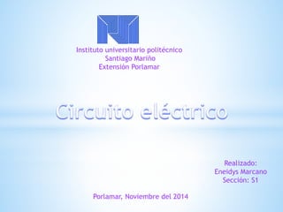 Instituto universitario politécnico 
Santiago Mariño 
Extensión Porlamar 
Realizado: 
Eneidys Marcano 
Sección: S1 
Porlamar, Noviembre del 2014 
 