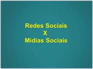 Redes SociaisX Mídias Sociais