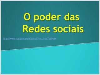 O poder das Redessociaishttp://www.youtube.com/watch?v=_1mdTgjiNoY