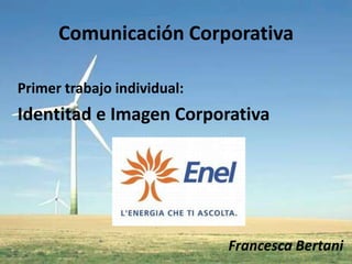 Comunicación Corporativa Primer trabajo individual: Identitad e Imagen Corporativa Francesca Bertani 