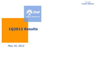 Enel SpA
                 Investor Relations




1Q2012 Results



May 10, 2012
 