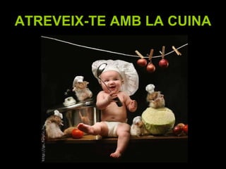 ATREVEIX-TE AMB LA CUINA   