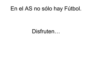 En el AS no sólo hay Fútbol. ,[object Object]