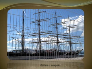El Velero enrejado
 