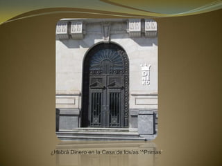 ¿Habrá Dinero en la Casa de los/as ‘^Primas’
 
