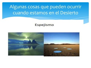 Algunas cosas que pueden ocurrir
 cuando estamos en el Desierto
 
