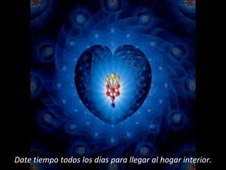 Date tiempo todos los días para llegar al hogar interior. 