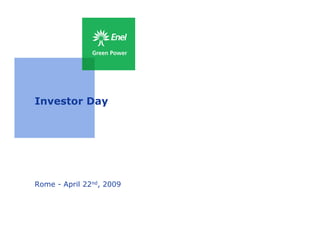 Enel Green Power Investor Day Rome, April 22 2009