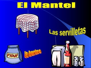 El Mantel Las servilletas la harina 