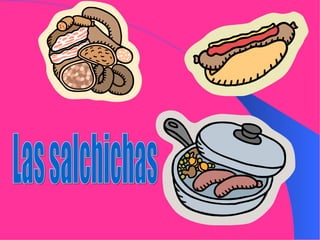 Las salchichas 