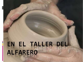 EN EL TALLER DEL
ALFARERO
 