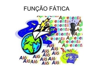 FUNÇÃO FÁTICA 