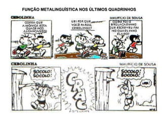 FUNÇÃO METALINGUÍSTICA NOS ÚLTIMOS QUADRINHOS 