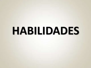 HABILIDADES
 