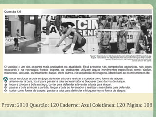 Prova: 2010 Questão: 120 Caderno: Azul Coletânea: 120 Página: 108
 