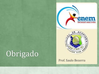 Obrigado
Prof. Saulo Bezerra
 