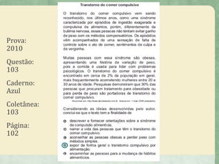 Prova:
2010
Questão:
103
Caderno:
Azul
Coletânea:
103
Página:
102
 