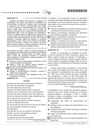 *AZUL25dom6*

QUESTÃO 96
    Na modernidade, o corpo foi descoberto, despido e modelado pelos exercícios físicos da moda. Novos espaços
e práticas esportivas e de ginástica passaram a convocar as pessoas a modelarem seus corpos. Multiplicaram-se
as academias de ginástica, as salas de musculação e o número de pessoas correndo pelas ruas.
                                                           SECRETARIA DA EDUCAÇÃO. DGHUQR GR SURIHVVRU: educação física. São Paulo, 2008.

Diante do exposto, é possível perceber que houve um aumento da procura por
A exercícios físicos aquáticos (natação/hidroginástica), que são exercícios de baixo impacto, evitando o atrito
   (não prejudicando as articulações), e que previnem o envelhecimento precoce e melhoram a qualidade de vida.
B mecanismos que permitem combinar alimentação e exercício físico, que permitem a aquisição e manutenção de
   níveis adequados de saúde, sem a preocupação com padrões de beleza instituídos socialmente.
C SURJUDPDV VDXGiYHLV GH HPDJUHFLPHQWR TXH HYLWDP RV SUHMXt]RV FDXVDGRV QD UHJXODomR PHWDEyOLFD IXQomR
   LPXQROyJLFD LQWHJULGDGH yVVHD H PDQXWHQomR GD FDSDFLGDGH IXQFLRQDO DR ORQJR GR HQYHOKHFLPHQWR
D exercícios de relaxamento, reeducação postural e alongamentos, que permitem um melhor funcionamento do
   organismo como um todo, bem como uma dieta alimentar e hábitos saudáveis com base em produtos naturais.
E dietas que preconizam a ingestão excessiva ou restrita de um ou mais macronutrientes (carboidratos, gorduras
   ou proteínas), bem como exercícios que permitem um aumento de massa muscular e/ou modelar o corpo.
QUESTÃO 97




                                                                                          COSTA, C. 6XSHULQWHUHVVDQWH. Fev. 2011 (adaptado).

Os amigos são um dos principais indicadores de bem-estar na vida social das pessoas. Da mesma forma que em
RXWUDV iUHDV D LQWHUQHW WDPEpP LQRYRX DV PDQHLUDV GH YLYHQFLDU D DPL]DGH 'D OHLWXUD GR LQIRJUi¿FR GHSUHHQGHPVH
GRLV WLSRV GH DPL]DGH YLUWXDO D VLPpWULFD H D DVVLPpWULFD DPEDV FRP VHXV SUyV H FRQWUDV (QTXDQWR D SULPHLUD VH
baseia na relação de reciprocidade, a segunda
A reduz o número de amigos virtuais, ao limitar o acesso à rede.
B SDUWH GR DQRQLPDWR REULJDWyULR SDUD VH GLIXQGLU
C UHIRUoD D FRQ¿JXUDomR GH ODoRV PDLV SURIXQGRV GH DPL]DGH
D facilita a interação entre pessoas em virtude de interesses comuns.
E tem a responsabilidade de promover a proximidade física.

                                                                                         LC - 2º dia | Caderno 7 - AZUL - Página 6
 