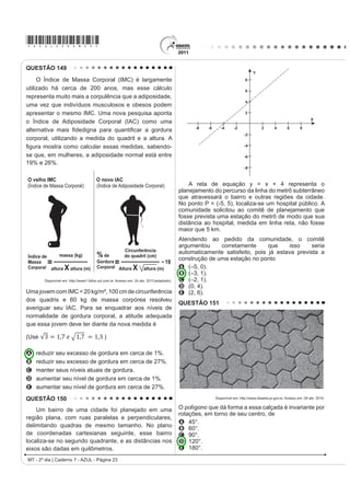 *AZUL25dom11*

QUESTÃO 109                                                                                A relação observada entre a imagem e o texto

    O tema da velhice foi objeto de estudo de brilhantes                                   apresentados permite o entendimento da intenção de
¿OyVRIRV DR ORQJR GRV tempos. Um dos melhores livros                                       um artista contemporâneo. Neste caso, a obra apresenta
sobre o assunto foi escrito pelo pensador e orador                                         características
romano Cícero: A Arte do Envelhecimento. Cícero nota,
                                                                                           A IXQFLRQDLV H GH VR¿VWLFDomR GHFRUDWLYD
SULPHLUDPHQWH TXH WRGDV DV LGDGHV WrP VHXV HQFDQWRV
                                                                                           B futuristas e do abstrato geométrico.
H VXDV GL¿FXOGDGHV ( GHSRLV DSRQWD SDUD XP SDUDGR[R
da humanidade. Todos sonhamos ter uma vida longa,                                          C construtivistas e de estruturas modulares.
R TXH VLJQL¿FD YLYHU PXLWRV DQRV 4XDQGR UHDOL]DPRV                                        D abstracionistas e de releitura do objeto.
a meta, em vez de celebrar o feito, nos atiramos a um                                      E ¿JXUDWLYDV H GH UHpresentação do cotidiano.
estado de melancolia e amargura. Ler as palavras de
                                                                                           QUESTÃO 111
Cícero sobre envelhecimento pode ajudar a aceitar
melhor a passagem do tempo.                                                                                           1R FDSULFKR
          NOGUEIRA, P. Saúde  Bem-Estar Antienvelhecimento. eSRFD. 28 abr. 2008.

O autor discute problemas relacionados ao                                                      O Adãozinho, meu cumpade, enquanto esperava
envelhecimento, apresentando argumentos que levam a                                        pelo delegado, olhava para um quadro, a pintura de
inferir que seu objetivo é
                                                                                           uma senhora. Ao entrar a autoridade e percebendo que
A esclarecer que a velhice é inevitável.
                                                                                           R FDE{FR DGPLUDYD WDO ¿JXUD SHUJXQWRX ³4XH WDO *RVWD
B contar fatos sobre a arte de envelhecer.
C defender a ideia de que a velhice é desagradável.                                        GHVVH TXDGUR´
D LQÀXHQFLDU R OHLWRU                  SDUD       TXH        OXWH      FRQWUD        R
                                                                                               E o Adãozinho, com toda a sinceridade que Deus dá
  envelhecimento.
E mostrar às pessoas que é possível aceitar, sem                                           DR FDE{FR GD URoD ³0DV SHOR DPRU GH 'HXV KHLQ GRW{
  angústia, o envelhecimento.                                                              4XH PXLp IHLD 3DUHFH ¿RWH GH FUXLVFUHGR SDUHQWH GR
QUESTÃO 110                                                                                deus-me-livre, mais horríver que briga de cego no escuro.”

                                                                                               Ao que o delegado não teve como deixar de
                                                                                           FRQIHVVDU XP SRXFR VHFDPHQWH ³e D PLQKD PmH´ (
                                                                                           R FDE{FR HP FLPD GD EXFKD QmR SHUGH D OLQKD ³0DLV
                                                                                           dotô, inté que é uma feiura caprichada.”
                                                                                                                         BOLDRIN, R. $OPDQDTXH %UDVLO GH XOWXUD 3RSXODU.
                                                                                                           São Paulo: Andreato Comunicação e Cultura, nº 62, 2004 (adaptado).


                                                                                           Por suas características formais, por sua função e uso,
                                                                                           R WH[WR SHUWHQFH DR JrQHUR
                                    /(,51(5 1 7URQFR FRP FDGHLUD GHWDOKH 