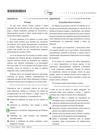 para que as mesmas sejam entregues para correção.
                                                                                        No caso da cena da charge, a professora ouve uma
QUESTÃO 91                                                                              estudante apresentando argumentos para
    Going to univerVLW VHHPV WR UHGXFH WKH ULVN RI                                     A   discutir sobre o conteúdo do seu trabalho já entregue.
dying from coronary heart disease. An American study                                    B   HORJLDU R WHPD SURSRVWR SDUD R UHODWyULR VROLFLWDGR
that involved 10 000 patients from around the world has                                 C   VXJHULU WHPDV SDUD QRYDV SHVTXLVDV H UHODWyULRV
found that people who leave school before the age of 16
                                                                                        D   reclamar do curto prazo para entrega do trabalho.
DUH ¿YH WLPHV PRUH OLNHO WR VXIIHU D KHDUW DWWDFN DQG GLH
                                                                                        E   FRQYHQFHU GH TXH IH] R UHODWyULR VROLFLWDGo.
than university graduates.
      :RUOG 5HSRUW 1HZV 0DJD]LQH 6SHDN 8S. Ano XIV, nº 170. Editora Camelot, 2001.     QUESTÃO 93
Em relação às pesquisas, a utilização da expressão                                                           +RZ¶V RXU PRRG
university graduates evidencia a intenção de informar que
A as doenças do coração atacam dez mil pacientes.
B as doenças do coração ocorrem na faixa dos
    dezesseis anos.
C as pesquisas sobre doenças são divulgadas no meio
    DFDGrPLFR
D jovens americanos são alertados dos riscos de
    doenças do coração.
E maior nível de estudo reduz riscos de ataques do
    coração.
QUESTÃO 92
                                                                                            For an interesting attempt to measure cause and
                                                                                        effect try Mappiness, a project run by the London School
                                                                                        of Economics, which offers a phone app that prompts
                                                                                        you to record your mood and situation.
                                                                                            7KH 0DSSLQHVV ZHEVLWH VDV ³:H¶UH SDUWLFXODUO
                                                                                        LQWHUHVWHG LQ KRZ SHRSOH¶V KDSSLQHVV LV DIIHFWHG E WKHLU
                                                                                        ORFDO HQYLURQPHQW ʊ DLU SROOXWLRQ QRLVH JUHHQ VSDFHV
                                                                                        DQG VR RQ ʊ ZKLFK WKH GDWD IURP 0DSSLQHVV ZLOO EH
                                                                                        absolutely great for investigating.”
                                                                                            :LOO LW ZRUN :LWK HQRXJK SHRSOH LW PLJKW %XW WKHUH
                                                                                        DUH RWKHU SUREOHPV :H¶YH EHHQ XVLQJ KDSSLQHVV DQG
                                                                                        ZHOOEHLQJ LQWHUFKDQJHDEO ,V WKDW RN 7KH GLIIHUHQFH
                                                                                        FRPHV RXW LQ D VHQWLPHQW OLNH ³:H ZHUH KDSSLHU GXULQJ
                                                                                        WKH ZDU´ %XW ZDV RXU ZHOOEHLQJ DOVR JUHDWHU WKHQ
                                                                                                   'LVSRQtYHO HP KWWSZZZEEFFRXN $FHVVR HP  MXQ  DGDSWDGR 