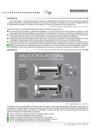 O projeto Mappiness, idealizado pela London School of
                                                                                        Economics, ocupa-se do tema relacionado
                                                                                        A ao nível de felicidade das pessoas em tempos de
                                                                                           guerra.
                                                                                        B j GL¿FXOGDGH GH PHGLU R QtYHO GH IHOLFLGDGH GDV
                                                                                           pessoas a partir de seu humor.
                                                                                        C ao nível de felicidade das pessoas enquanto falam
                                                                                           ao celular com seus familiares.
                                                                                        D à relação entre o nível de felicidade das pessoas e o
                                                                                           ambiente no qual se encontram.
                                                 GLASBERGEN, R. 7RGD¶V FDUWRRQ.
                                                                                        E j LQÀXrQFLD GDV LPDJHQV JUD¿WDGDV SHODV UXDV QR
                   Disponível em: http://www.glasbergen.com. Acesso em: 23 jul. 2010.      aumento do nível de felicidade das pessoas.

                                                                                                                    LC - 2º dia | Caderno 7 - AZUL - Página 2
 