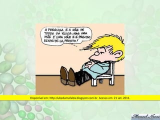 Disponível	
  em:	
  hp:clubedamafalda.blogspot.com.br.	
  Acesso	
  em:	
  21	
  set.	
  2011.	
  

 