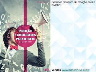 Conhece meu livro de redação para o
ENEM?	
Vendas: www.manoelneves.com	
 