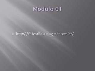    http://fisicarildo.blogspot.com.br/
 