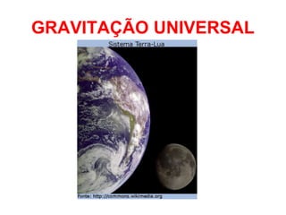 GRAVITAÇÃO UNIVERSAL
 