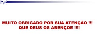 MUITO OBRIGADO POR SUA ATENÇÃO !!!
QUE DEUS OS ABENÇOE !!!!
 