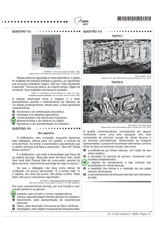 *cinZ25dom6*

QUESTÃO 96




                                                                                          COSTA, C. 6XSHULQWHUHVVDQWH. Fev. 2011 (adaptado).

Os amigos são um dos principais indicadores de bem-estar na vida social das pessoas. Da mesma forma que em
RXWUDV iUHDV D LQWHUQHW WDPEpP LQRYRX DV PDQHLUDV GH YLYHQFLDU D DPL]DGH 'D OHLWXUD GR LQIRJUi¿FR GHSUHHQGHPVH
GRLV WLSRV GH DPL]DGH YLUWXDO D VLPpWULFD H D DVVLPpWULFD DPEDV FRP VHXV SUyV H FRQWUDV (QTXDQWR D SULPHLUD VH
baseia na relação de reciprocidade, a segunda
A reduz o número de amigos virtuais, ao limitar o acesso à rede.
B SDUWH GR DQRQLPDWR REULJDWyULR SDUD VH GLIXQGLU
C UHIRUoD D FRQ¿JXUDomR GH ODoRV PDLV SURIXQGRV GH DPL]DGH
D facilita a interação entre pessoas em virtude de interesses comuns.
E tem a responsabilidade de promover a proximidade física.
QUESTÃO 97
    Na modernidade, o corpo foi descoberto, despido e modelado pelos exercícios físicos da moda. Novos espaços
e práticas esportivas e de ginástica passaram a convocar as pessoas a modelarem seus corpos. Multiplicaram-se
as academias de ginástica, as salas de musculação e o número de pessoas correndo pelas ruas.
                                                           SECRETARIA DA EDUCAÇÃO. DGHUQR GR SURIHVVRU: educação física. São Paulo, 2008.

Diante do exposto, é possível perceber que houve um aumento da procura por
A exercícios físicos aquáticos (natação/hidroginástica), que são exercícios de baixo impacto, evitando o atrito
   (não prejudicando as articulações), e que previnem o envelhecimento precoce e melhoram a qualidade de vida.
B mecanismos que permitem combinar alimentação e exercício físico, que permitem a aquisição e manutenção de
   níveis adequados de saúde, sem a preocupação com padrões de beleza instituídos socialmente.
C SURJUDPDV VDXGiYHLV GH HPDJUHFLPHQWR TXH HYLWDP RV SUHMXt]RV FDXVDGRV QD UHJXODomR PHWDEyOLFD IXQomR
   LPXQROyJLFD LQWHJULGDGH yVVHD H PDQXWHQomR GD FDSDFLGDGH IXQFLRQDO DR ORQJR GR HQYHOKHFLPHQWR
D exercícios de relaxamento, reeducação postural e alongamentos, que permitem um melhor funcionamento do
   organismo como um todo, bem como uma dieta alimentar e hábitos saudáveis com base em produtos naturais.
E dietas que preconizam a ingestão excessiva ou restrita de um ou mais macronutrientes (carboidratos, gorduras
   ou proteínas), bem como exercícios que permitem um aumento de massa muscular e/ou modelar o corpo.

                                                                                        LC - 2º dia | Caderno 6 - CINZA - Página 6
 