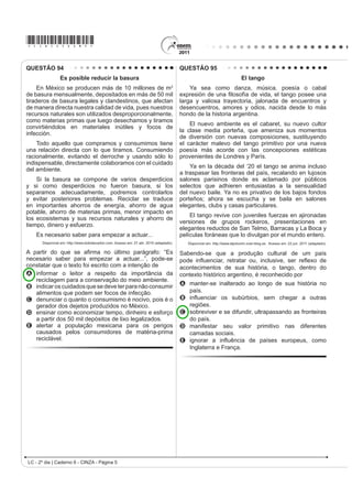 A ao nível de felicidade das pessoas em tempos de
                                                                                           guerra.
QUESTÃO 91
                                                                                         B j GL¿FXOGDGH GH PHGLU R QtYHO GH IHOLFLGDGH GDV
    Going to university seems to reduce the risk of                                        pessoas a partir de seu humor.
dying from coronary heart disease. An American study
that involved 10 000 patients from around the world has                                  C ao nível de felicidade das pessoas enquanto falam
found that people who leave school before the age of 16                                    ao celular com seus familiares.
DUH ¿YH WLPHV PRUH OLNHO WR VXIIHU D KHDUW DWWDFN DQG GLH                               D à relação entre o nível de felicidade das pessoas e o
than university graduates.                                                                 ambiente no qual se encontram.
      World Report News. 0DJD]LQH 6SHDN 8S. Ano XIV, nº 170. Editora Camelot, 2001.
                                                                                         E j LQÀXrQFLD GDV LPDJHQV JUD¿WDGDV SHODV UXDV QR
Em relação às pesquisas, a utilização da expressão                                         aumento do nível de felicidade das pessoas.
university graduates evidencia a intenção de informar que
A as doenças do coração atacam dez mil pacientes.                                        QUESTÃO 93
B as doenças do coração ocorrem na faixa dos
    dezesseis anos.
C as pesquisas sobre doenças são divulgadas no meio
    DFDGrPLFR
D jovens americanos são alertados dos riscos de
    doenças do coração.
E maior nível de estudo reduz riscos de ataques do
    coração.
QUESTÃO 92
                        +RZ¶V RXU PRRG




    For an interesting attempt to measure cause and
effect try Mappiness, a project run by the London School
of Economics, which offers a phone app that prompts
                                                                                                                                     GLASBERGEN, R. 7RGD¶V FDUWRRQ.
you to record your mood and situation.
                                                                                                        Disponível em: http://www.glasbergen.com. Acesso em: 23 jul. 2010.

    7KH 0DSSLQHVV ZHEVLWH VDV ³:H¶UH SDUWLFXODUO
LQWHUHVWHG LQ KRZ SHRSOH¶V KDSSLQHVV LV DIIHFWHG E WKHLU                                Na fase escolar, é prática comum que os professores
ORFDO HQYLURQPHQW      DLU SROOXWLRQ QRLVH JUHHQ VSDFHV                               passem atividades extraclasse e marquem uma data
DQG VR RQ       ZKLFK WKH GDWD IURP 0DSSLQHVV ZLOO EH                                    para que as mesmas sejam entregues para correção.
absolutely great for investigating.”                                                     No caso da cena da charge, a professora ouve uma
    Will it work? With enough people, it might. But there                                estudante apresentando argumentos para
DUH RWKHU SUREOHPV :H¶YH EHHQ XVLQJ KDSSLQHVV DQG                                       A   discutir sobre o conteúdo do seu trabalho já entregue.
well-being interchangeably. Is that ok? The difference                                   B   HORJLDU R WHPD SURSRVWR SDUD R UHODWyULR VROLFLWDGR
FRPHV RXW LQ D VHQWLPHQW OLNH ³:H ZHUH KDSSLHU GXULQJ                                   C   VXJHULU WHPDV SDUD QRYDV SHVTXLVDV H UHODWyULRV
the war.” But was our well-being also greater then?                                      D   reclamar do curto prazo para entrega do trabalho.
              Disponível em: http://www.bbc.co.uk. Acesso em: 27 jun. 2011 (adaptado).   E   FRQYHQFHU GH TXH IH] R UHODWyULR VROLFLWDGo.

                                                                                                                  LC - 2º dia | Caderno 6 - CINZA - Página 2
 