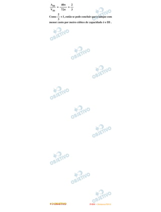 AIII    48π     2
–––– = ––––– = ––
VIII    72π     3
      2
Como –– < 1, então se pode concluir que o tanque com
      3
menor custo por metro cúbico de capacidade é o III .




                                 ENEM – NOVEMBRO/2010
 