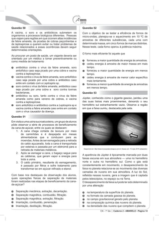 2010
Questão 50                                                Questão 52




orientado por um médico a tomar preventivamente ou
como medida de tratamento
                                                                cedeu energia à amostra de maior massa em mais




   entre em contato com a Leptospira


                                                          Questão 53



                                       Leptospira sp e



Questão 51




                                                          constantemente em movimento, o desaparecimento da




                                                                          CN - 1º dia | Caderno 2 - AMARELO - Página 14
 