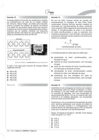 2010
Questão 72                                            Questão 73
                                                                       diversas mortes de animais por




                              Instalação Elétrica.




registrado seria de




Rascunho                                              Questão 74




                                                                   4




CN - 1º dia | Caderno 2 - AMARELO - Página 21
 