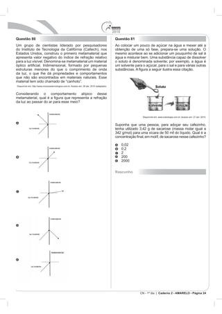 2010
Questão 80                                         Questão 81




estruturas menores do que o comprimento de onda




                                                   Rascunho




                                                                CN - 1º dia | Caderno 2 - AMARELO - Página 24
 