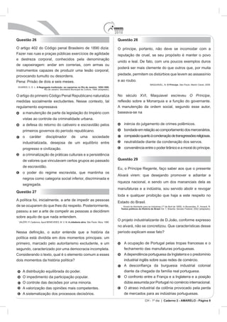 2010
Questão 26                                                                          Questão 28




                                                                                                                  M            O Príncipe
             A Negregada instituição: os capoeiras no Rio de Janeiro: 1850-1890.


                                                                                                                                            O Príncipe,



                                                                                    baseava-se na




                                                                                    Questão 29




Questão 27



                                                                                      Textos políticos da História do Brasil




                                          A cidadania ativa




                                                                                                             CH - 1º dia | Caderno 2 - AMARELO - Página 8
 