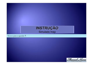 INSTRUÇÃO
                            Simulado Inep
Textos para a questão 7.
 