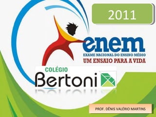2011 PROF. DÊNIS VALÉRIO MARTINS 