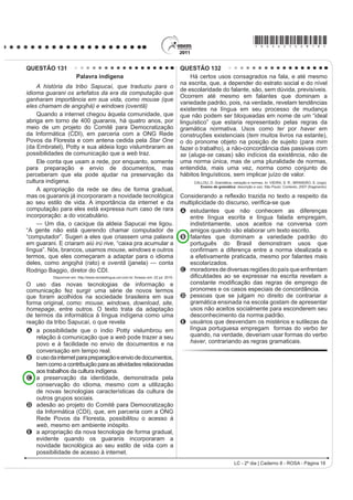 O tema da velhice foi objeto de estudo de brilhantes
                                                                                      ¿OyVRIRV DR ORQJR GRV WHPSRV 8P GRV PHOKRUHV OLYURV
Com base no trecho de Morte e Vida Severina (Texto I)                                 sobre o assunto foi escrito pelo pensador e orador
e na análise crítica (Texto II), observa-se que a relação                             romano Cícero: A Arte do Envelhecimento. Cícero nota,
                                                                                      primeiramente, que todas as idades têm seus encantos
entre o texto poético e o contexto social a que ele faz                               H VXDV GL¿FXOGDGHV ( GHSRLV DSRQWD SDUD XP SDUDGR[R
referência aponta para um problema social expresso                                    da humanidade. Todos sonhamos ter uma vida longa,
OLWHUDULDPHQWH SHOD SHUJXQWD ³RPR HQWmR GL]HU TXHP                                   R TXH VLJQL¿FD YLYHU PXLWRV DQRV 4XDQGR UHDOL]DPRV
IDOD  RUD D 9RVVDV 6HQKRULDV´ $ UHVSRVWD j SHUJXQWD                                a meta, em vez de celebrar o feito, nos atiramos a um
                                                                                      estado de melancolia e amargura. Ler as palavras de
expressa no poema é dada por meio da                                                  Cícero sobre envelhecimento pode ajudar a aceitar
A GHVFULomR PLQXFLRVD GRV WUDoRV ELRJUi¿FRV GR                                        melhor a passagem do tempo.
                                                                                                 NOGUEIRA, P. Saúde  Bem-Estar Antienvelhecimento. eSRFD. 28 abr. 2008.
  personagem-narrador.
B FRQVWUXomR GD ¿JXUD GR UHWLUDQWH QRUGHVWLQR FRPR                                    O autor discute problemas relacionados ao
                                                                                      envelhecimento, apresentando argumentos que levam a
  um homem resignado com a sua situação.                                              inferir que seu objetivo é
C UHSUHVHQWDomR QD ¿JXUD GR SHUVRQDJHPQDUUDGRU                                     A esclarecer que a velhice é inevitável.
  de outros Severinos que compartilham sua condição.                                  B contar fatos sobre a arte de envelhecer.
D apresentação do personagem-narrador como uma                                        C defender a ideia de que a velhice é desagradável.
  SURMHomR GR SUySULR SRHWD HP VXD FULVH H[LVWHQFLDO                                D LQÀXHQFLDU R OHLWRU SDUD TXH OXWH FRQWUD R
                                                                                          envelhecimento.
E descrição de Severino, que, apesar de humilde,                                      E mostrar às pessoas que é possível aceitar, sem
  orgulha-se de ser descendente do coronel Zacarias.                                      angústia, o envelhecimento.
/  ž GLD _ DGHUQR   526$  3iJLQD 
 