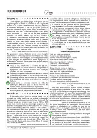*AMAR25dom3*

QUESTÃO 94
                             War
Until the philosophy which holds one race superior         :DU LQ WKH HDVW ZDU LQ WKH ZHVW
And another inferior                                       :DU XS QRUWK ZDU GRZQ VRXWK ʊ
,V ¿QDOO DQG SHUPDQHQWO GLVFUHGLWHG DQG DEDQGRQHG       :DU ʊ ZDU ʊ 5XPRUV RI ZDU
(YHUZKHUH LV ZDU ʊ 0H VD ZDU                            $QG XQWLO WKDW GD WKH $IULFDQ FRQWLQHQW ZLOO QRW NQRZ SHDFH
                                                           :H $IULFDQV ZLOO ¿JKW ʊ ZH ¿QG LW QHFHVVDU ʊ
That until there is no longer                              $QG ZH NQRZ ZH VKDOO ZLQ
First class and second class citizens of any nation,       $V ZH DUH FRQ¿GHQW LQ WKH YLFWRU
8QWLO WKH FRORU RI D PDQ¶V VNLQ                            […]
,V RI QR PRUH VLJQL¿FDQFH WKDQ WKH FRORU RI KLV HHV ʊ       MARLEY, B. Disponível em: http://www.sing365.com. Acesso em: 30 jun. 2011 (fragmento).
Me say war.
[…]

And until the ignoble and unhappy regimes
that hold our brothers in Angola, in Mozambique,
South Africa, sub-human bondage have been toppled,
8WWHUO GHVWURHG ʊ
:HOO HYHUZKHUH LV ZDU ʊ 0H VD ZDU
Bob Marley foi um artista popular e atraiu muLWRV ImV FRP VXDV FDQo}HV LHQWH GH VXD LQÀXrQFLD VRFLDO QD P~VLFD
War, o cantor se utiliza de sua arte para alertar sobre

A   a inércia do continente africano diante das injustiças sociais.
B   a persistência da guerra enquanto houver diferenças raciais e sociais.
C   as acentuadas diferenças culturais entre os países africanos.
D   DV GLVFUHSkQFLDV VRFLDLV HQWUH PRoDPELFDQRV H DQJRODQRV FRPR FDXVD GH FRQÀLWRV
E   a fragilidade das diferenças raciais e sociaiV FRPR MXVWL¿FDWLYDV SDUD R LQtFLo de uma guerra.
QUESTÃO 95




                                                                                     'LVSRQtYHO HP KWWSZZZJDU¿HOGFRP $FHVVR HP  MXO 


$ WLUD GH¿QLGD FRPR XP VHJPHQWR GH KLVWyULD HP TXDGULQKRV SRGH WUDQVPLWLU XPD mensagem com efeito de humor.
$ SUHVHQoD GHVVH HIHLWR QR GLiORJR HQWUH -RQ H *DU¿HOG DFRQWHFH SRUTXH
A -RQ SHQVD TXH VXD H[QDPRUDGD p PDOXFD H TXH *DU¿HOG QmR VDELD GLVVR
B -RGHOO p D ~QLFD QDPRUDGD PDOXFD TXH -RQ WHYH H *DU¿HOG DFKD LVVR HVWUDQKR
C *DU¿HOG WHP FHUWH]D GH TXH D H[QDPRUDGD GH -RQ p VHQVDWD R PDOXFR p R DPLJR
D *DU¿HOG FRQKHFH DV H[QDPRUDGDV GH -RQ H FRQVLGHUD PDLV GH XPD FRPR PDOXFD
E -RQ FDUDFWHUL]D D H[QDPRUDGD FRPR PDOXFD H QmR HQWHQGH D FDUD GH *DU¿HOG

LC - 2º dia | Caderno 5 - AMARELO - Página 3
 