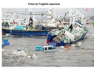 Fotos da Tragédia Japonesa
 