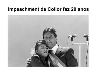 Impeachment de Collor faz 20 anos
 